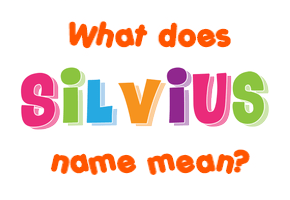 Meaning of Silvius Name