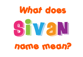 Meaning of Sivan Name
