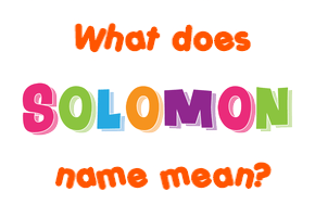 Meaning of Solomon Name Meaning of Solomon Name