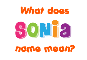 Meaning of Sonia Name