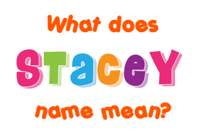 Meaning of Stacey Name Meaning of Stacey Name