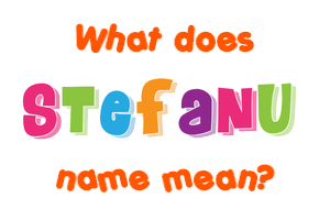 Meaning of Stefanu Name Meaning of Stefanu Name