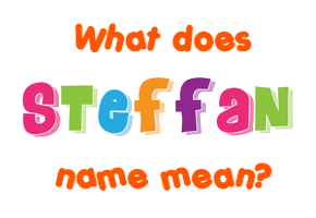 Meaning of Steffan Name Meaning of Steffan Name