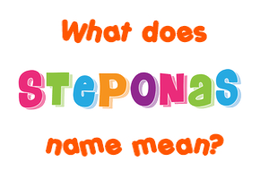 Meaning of Steponas Name Meaning of Steponas Name