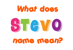 Meaning of Stevo Name Meaning of Stevo Name