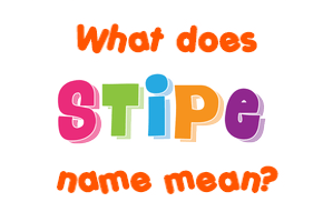 Meaning of Stipe Name Meaning of Stipe Name