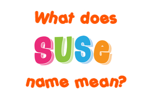 Meaning of Suse Name Meaning of Suse Name