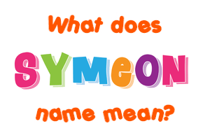 Meaning of Symeon Name Meaning of Symeon Name