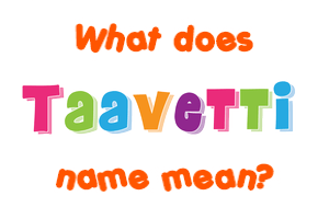 Meaning of Taavetti Name