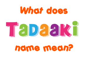 Meaning of Tadaaki Name