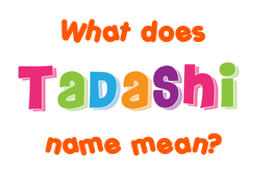 Meaning of Tadashi Name