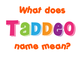 Meaning of Taddeo Name