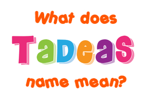 Meaning of Tadeas Name