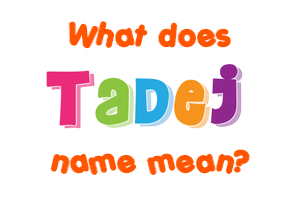 Meaning of Tadej Name