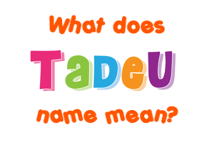 Meaning of Tadeu Name