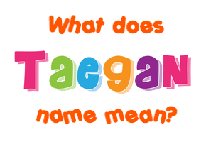 Meaning of Taegan Name