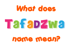 Meaning of Tafadzwa Name