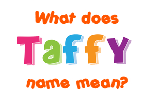 Meaning of Taffy Name