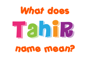 Meaning of Tahir Name