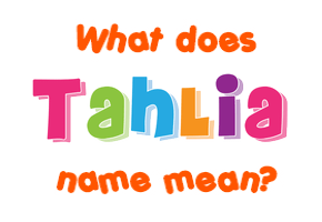 Meaning of Tahlia Name
