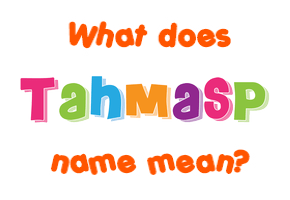 Meaning of Tahmasp Name