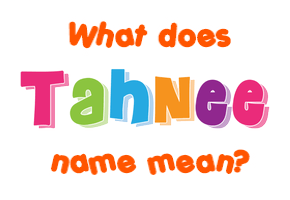 Meaning of Tahnee Name