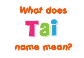 Meaning of Tai Name