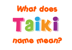 Meaning of Taiki Name