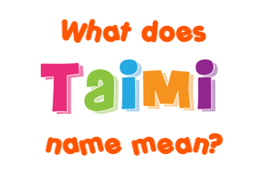 Meaning of Taimi Name