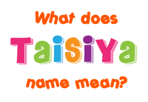 Meaning of Taisiya Name