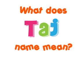 Meaning of Taj Name