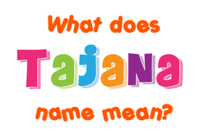 Meaning of Tajana Name