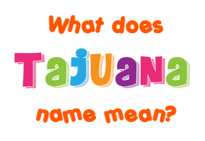 Meaning of Tajuana Name