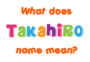 Meaning of Takahiro Name