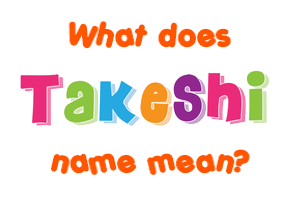 Meaning of Takeshi Name