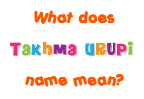 Meaning of Takhma Urupi Name