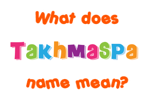 Meaning of Takhmaspa Name