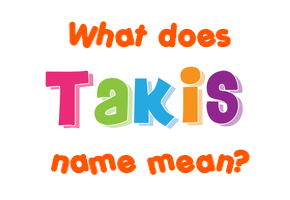 Meaning of Takis Name