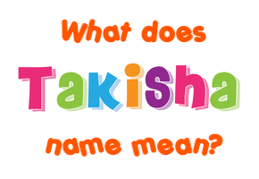 Meaning of Takisha Name