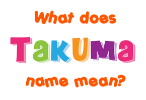 Meaning of Takuma Name