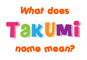 Meaning of Takumi Name