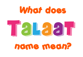 Meaning of Talaat Name