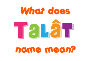 Meaning of Talât Name