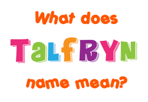 Meaning of Talfryn Name