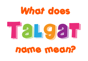 Meaning of Talgat Name