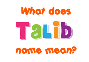 Meaning of Talib Name