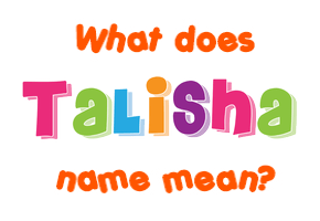 Meaning of Talisha Name