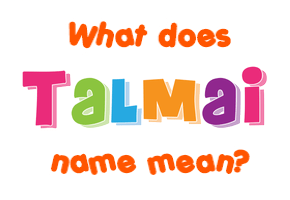 Meaning of Talmai Name
