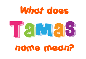 Meaning of Tamas Name