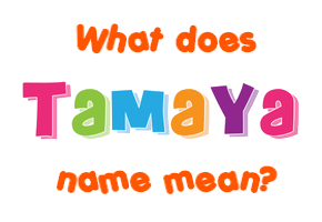 Meaning of Tamaya Name